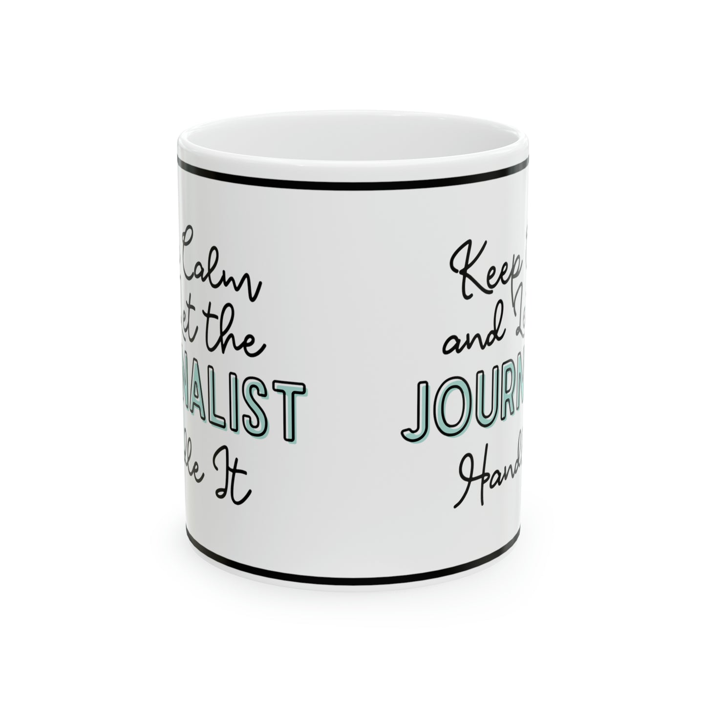 Keep Calm and let the Journalist Handle It - Ceramic Mug, 11oz