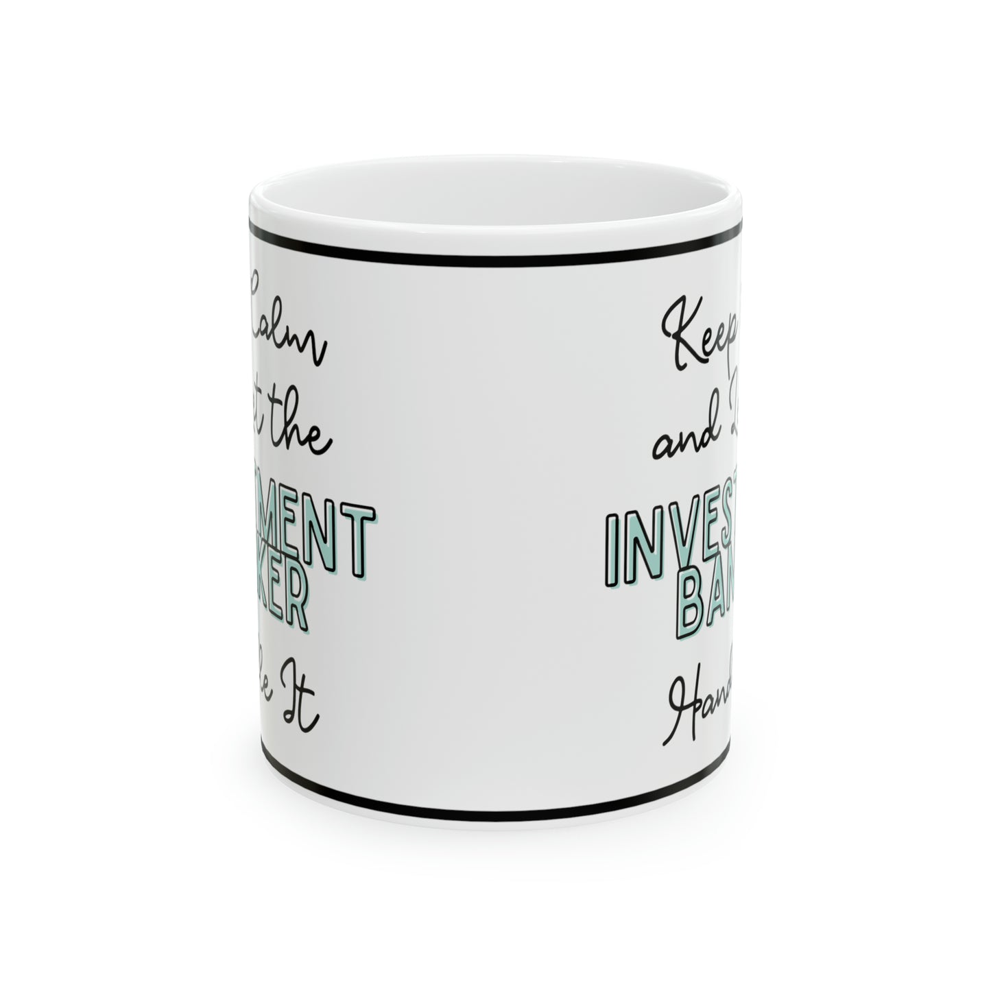 Keep Calm and let the Investment Banker Handle It - Ceramic Mug, 11oz