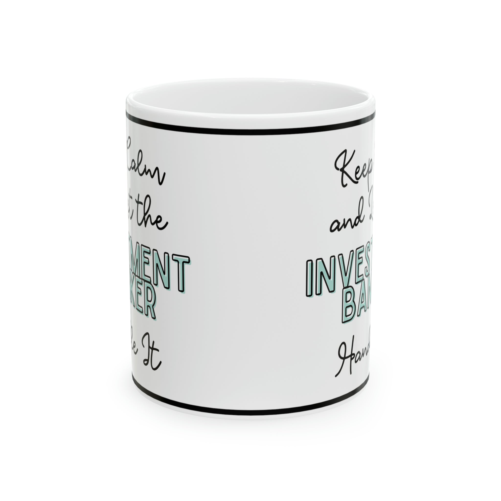 Keep Calm and let the Investment Banker Handle It - Ceramic Mug, 11oz - Spruced Roost