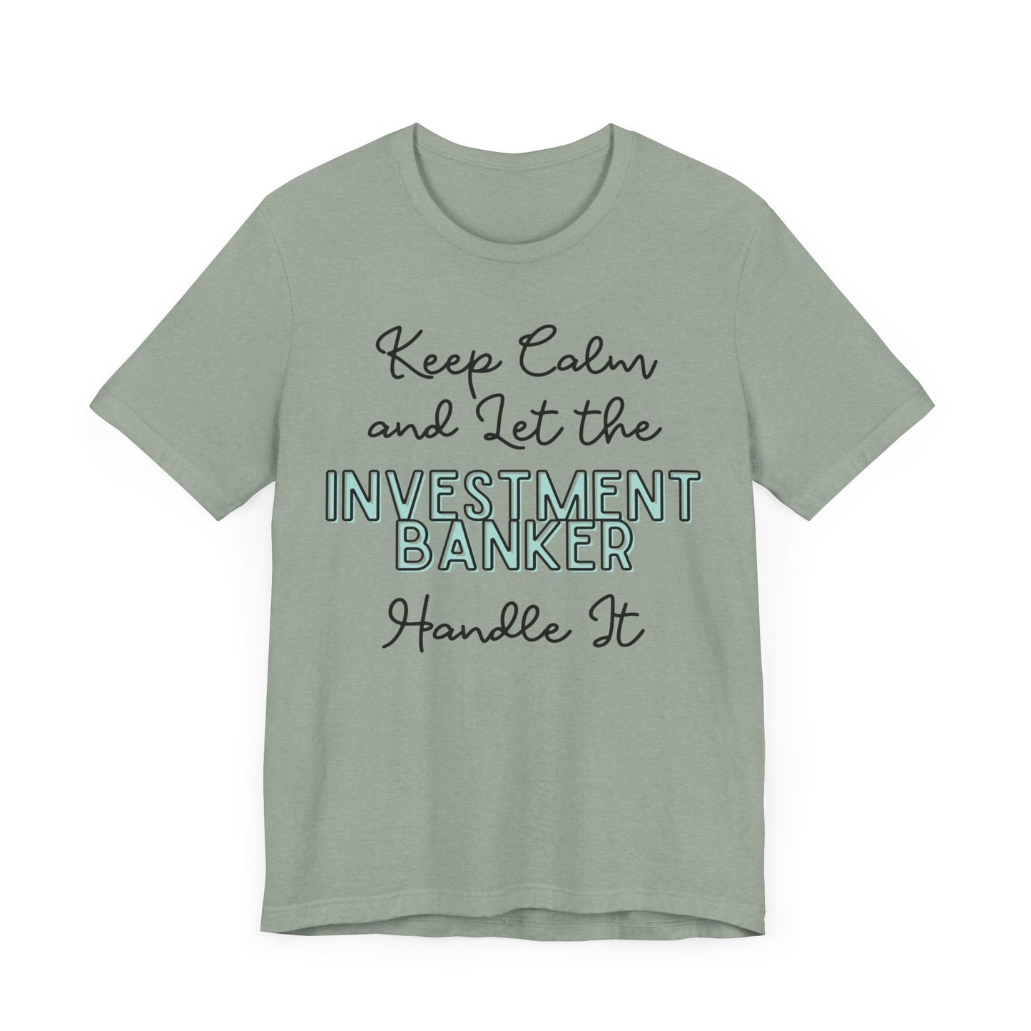 Keep Calm and let the Investment Banker handle It - Jersey Short Sleeve Tee