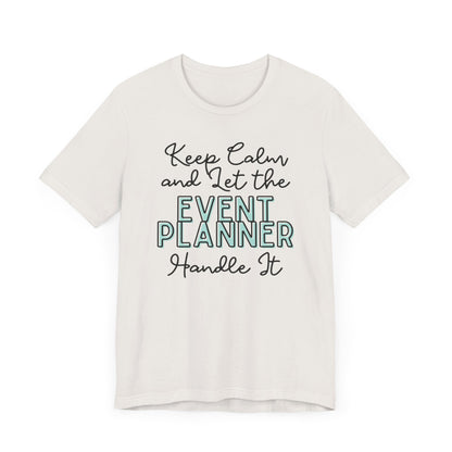 Keep Calm and let the Event Planner handle It - Jersey Short Sleeve Tee