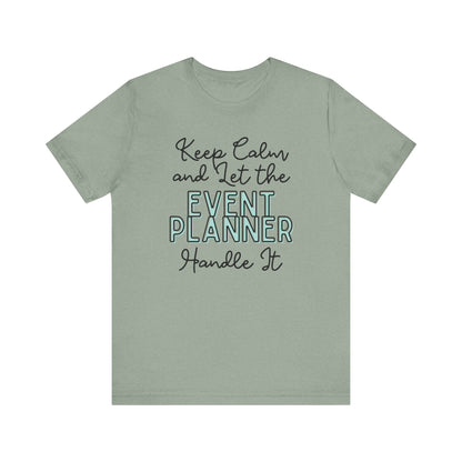 Keep Calm and let the Event Planner handle It - Jersey Short Sleeve Tee