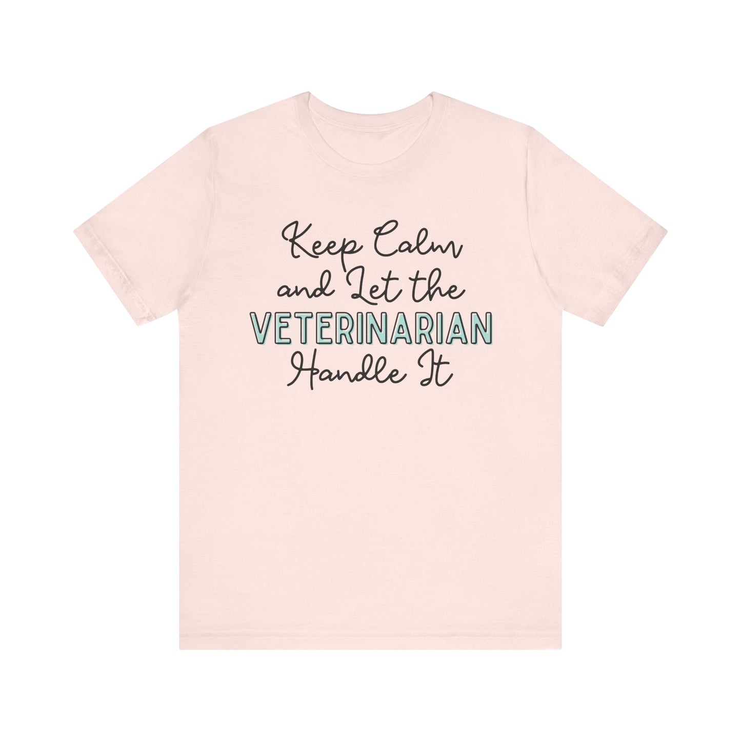 Keep Calm and let the Veterinarian handle It - Jersey Short Sleeve Tee