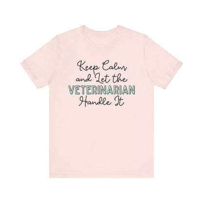 Keep Calm and let the Veterinarian handle It - Jersey Short Sleeve Tee