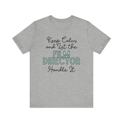 Keep Calm and let the Film Director handle It - Jersey Short Sleeve Tee