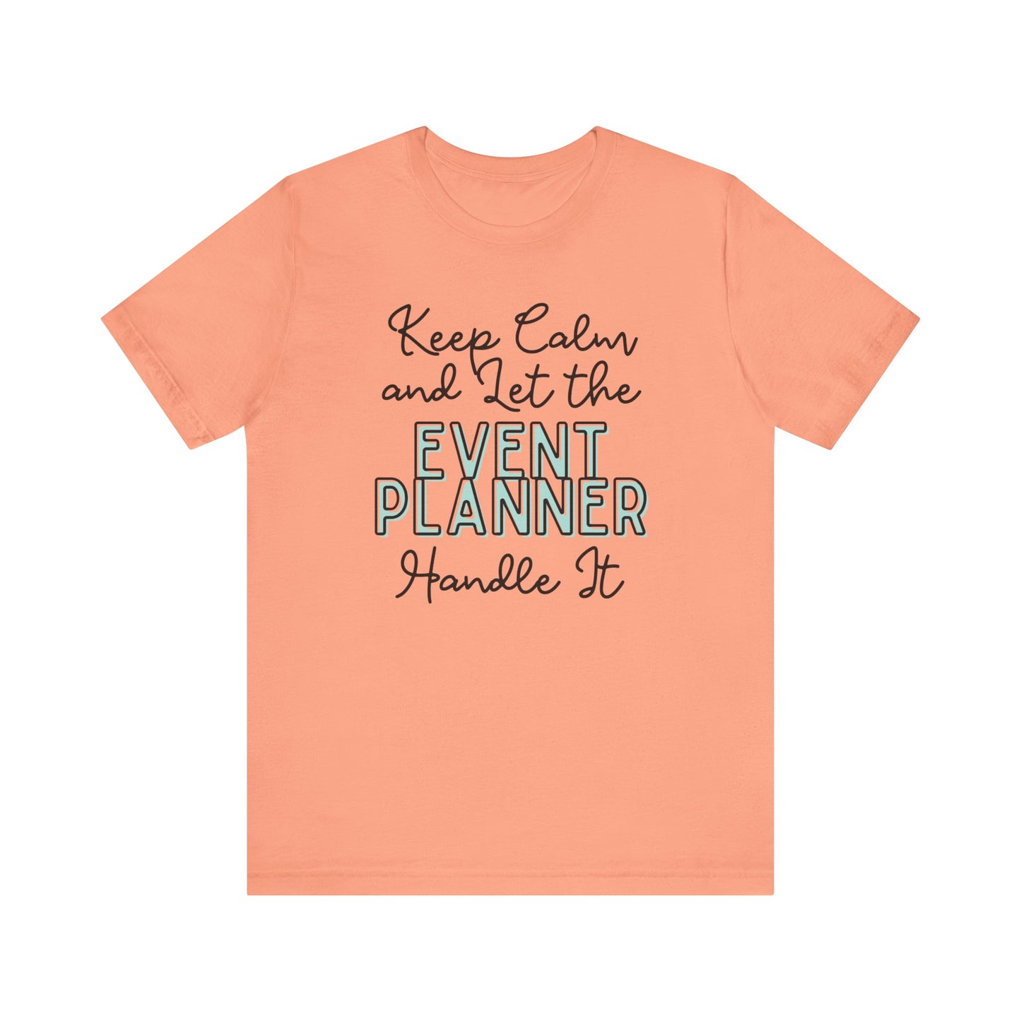 Keep Calm and let the Event Planner handle It - Jersey Short Sleeve Tee