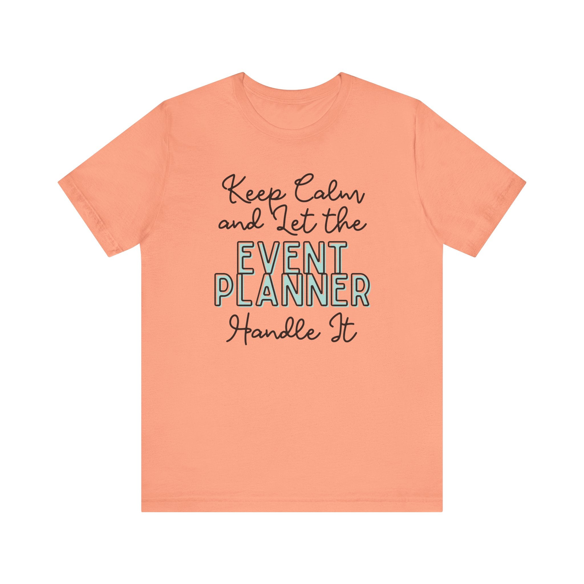 Keep Calm and let the Event Planner handle It - Jersey Short Sleeve Tee - Spruced Roost