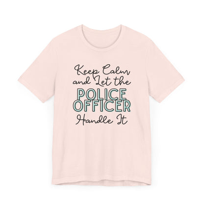 Keep Calm and let the Police Officer handle It - Jersey Short Sleeve Tee