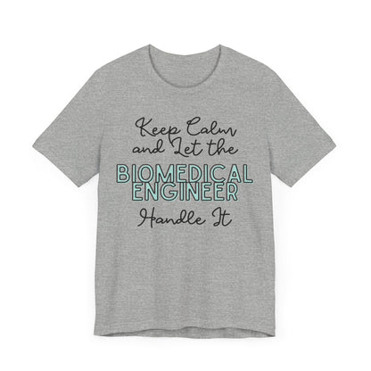 Keep Calm and let the Biomedical Engineer handle It - Jersey Short Sleeve Tee