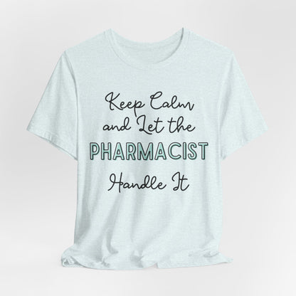 Keep Calm and let the Pharmacist handle It - Jersey Short Sleeve Tee