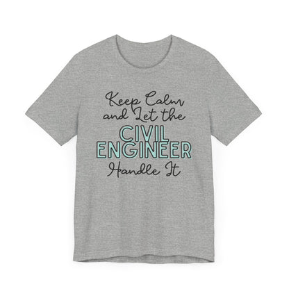 Keep Calm and let the Civil Engineer handle It - Jersey Short Sleeve Tee