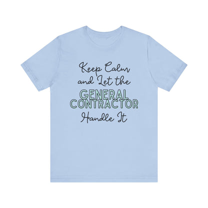 Keep Calm and let the General Contractor handle It - Unisex Jersey Tee