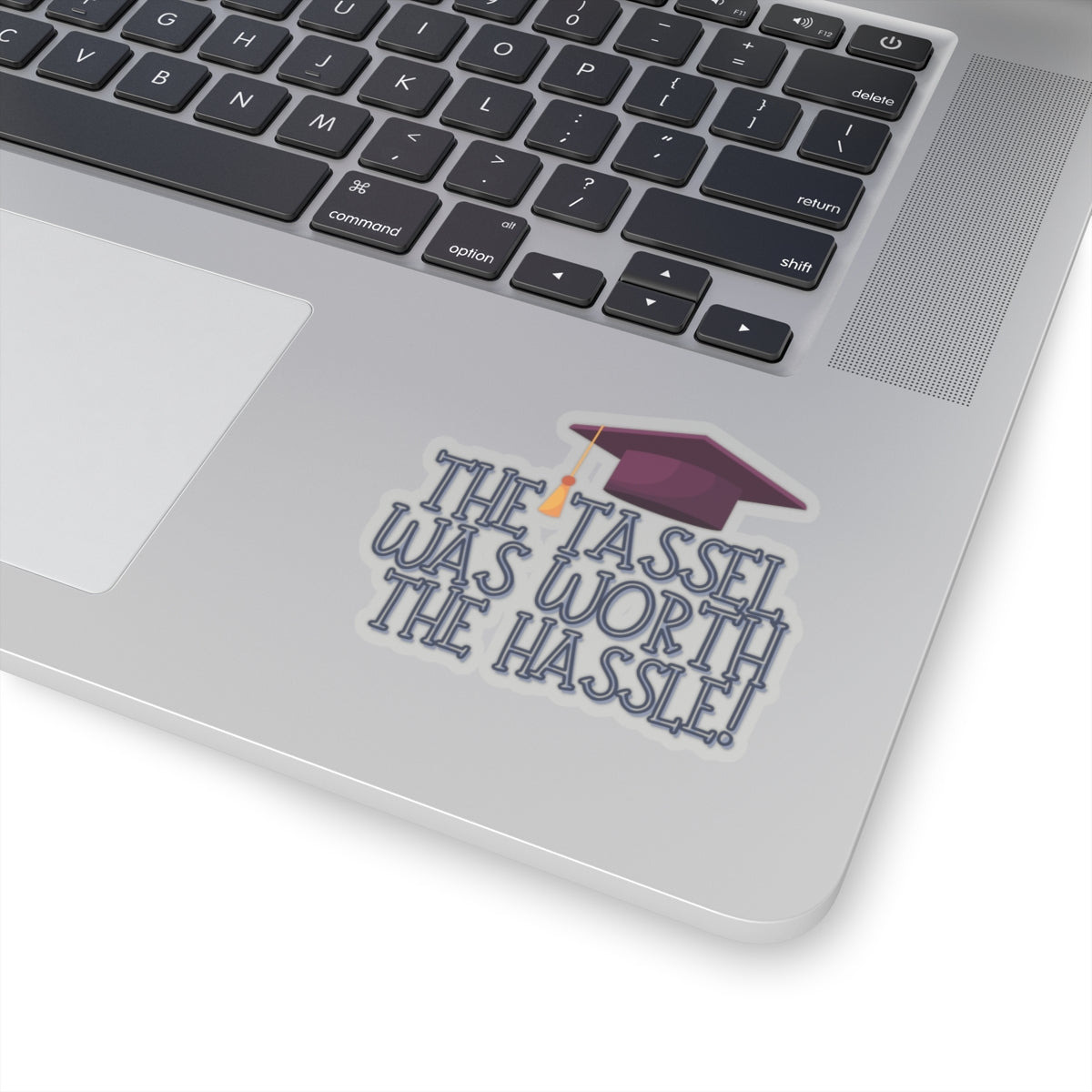 The Tassel was worth the Hastle Graduation Kiss-Cut Stickers