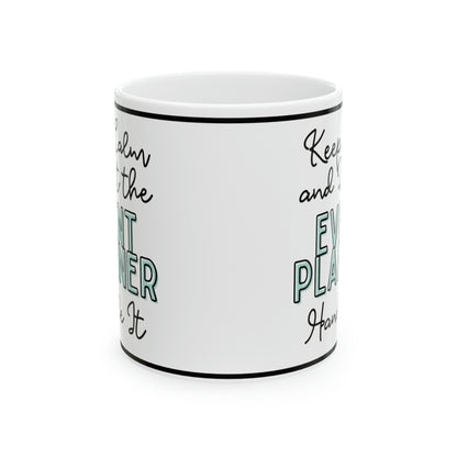 Keep Calm and let the Event Planner Handle It - Ceramic Mug, 11oz