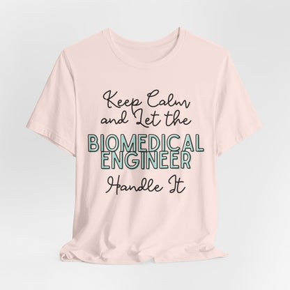 Keep Calm and let the Biomedical Engineer handle It - Jersey Short Sleeve Tee