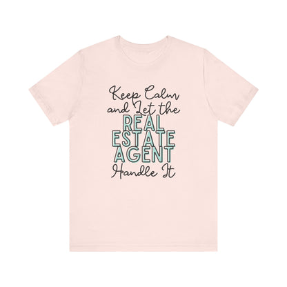 Keep Calm and let the Real Estate Agent handle It - Jersey Short Sleeve Tee