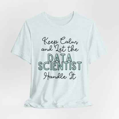 Keep Calm and let the Data Scientist handle It - Jersey Short Sleeve Tee