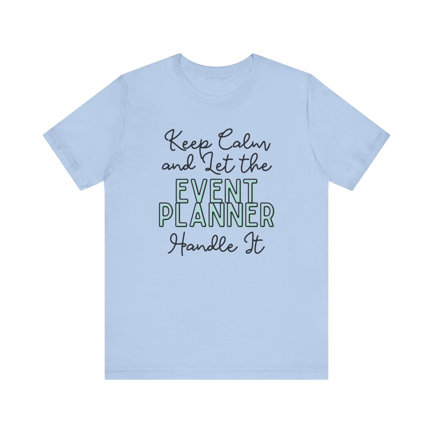 Keep Calm and let the Event Planner handle It - Jersey Short Sleeve Tee