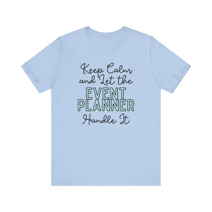 Keep Calm and let the Event Planner handle It - Jersey Short Sleeve Tee