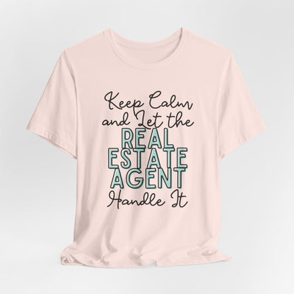 Keep Calm and let the Real Estate Agent handle It - Jersey Short Sleeve Tee