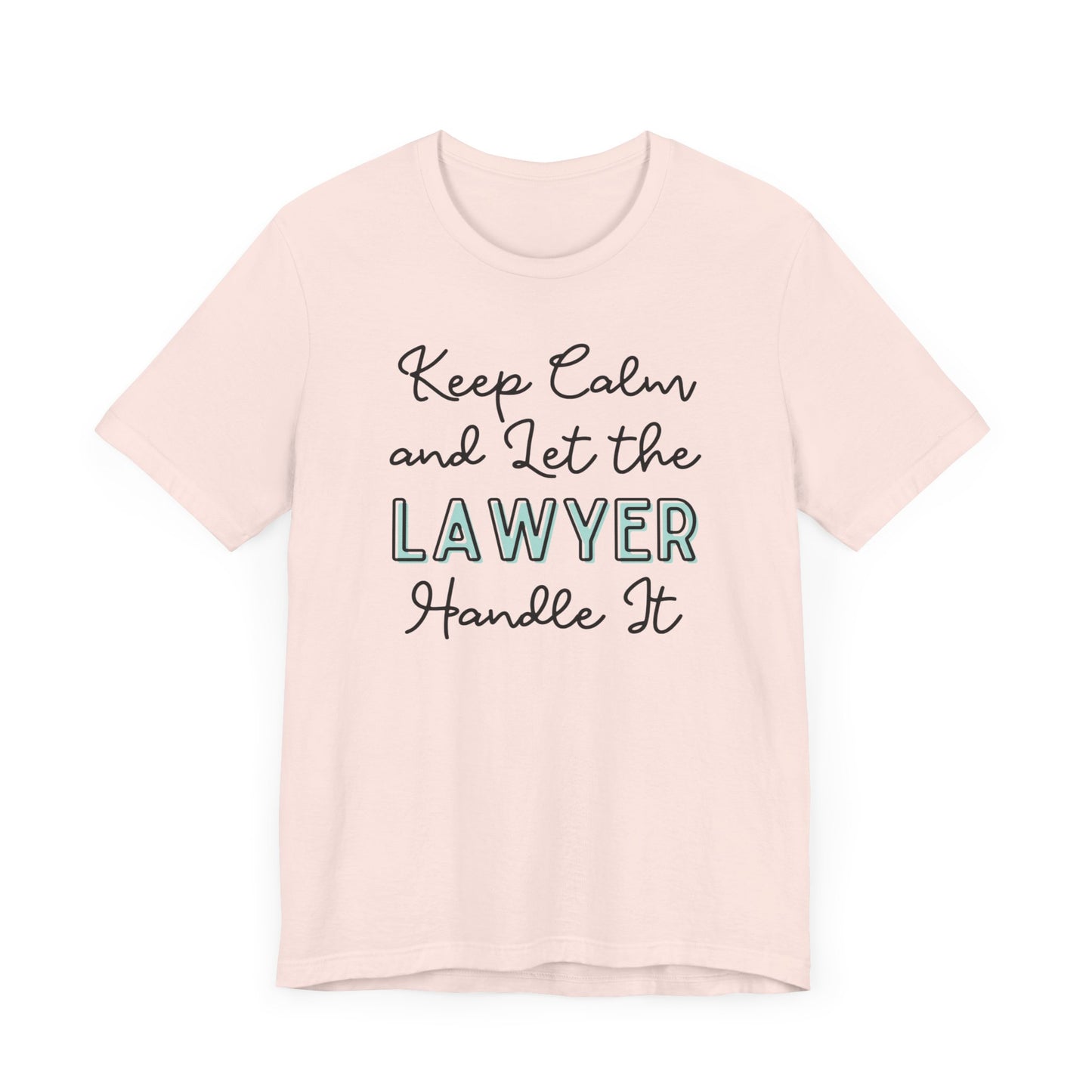 Keep Calm and let the Lawyer handle It - Jersey Short Sleeve Tee