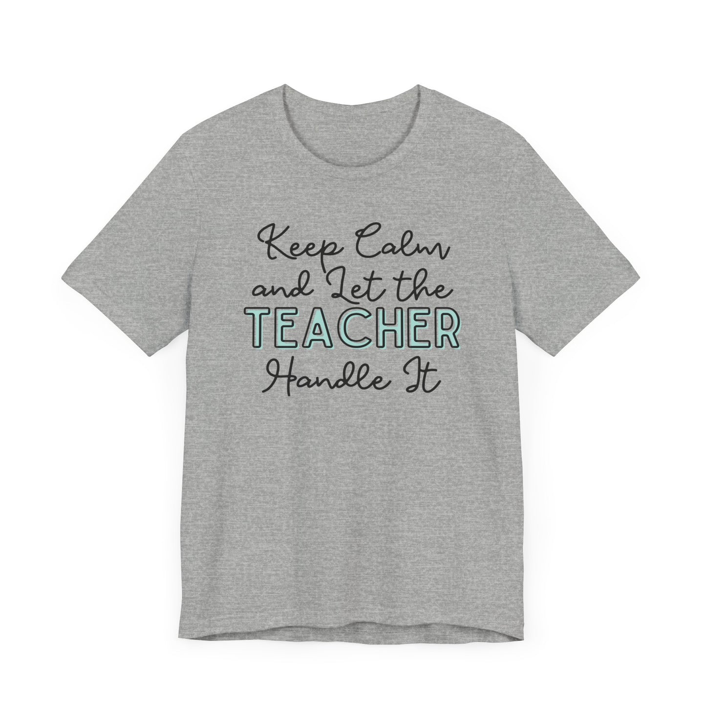 Keep Calm and let the Teacher handle It - Jersey Short Sleeve Tee