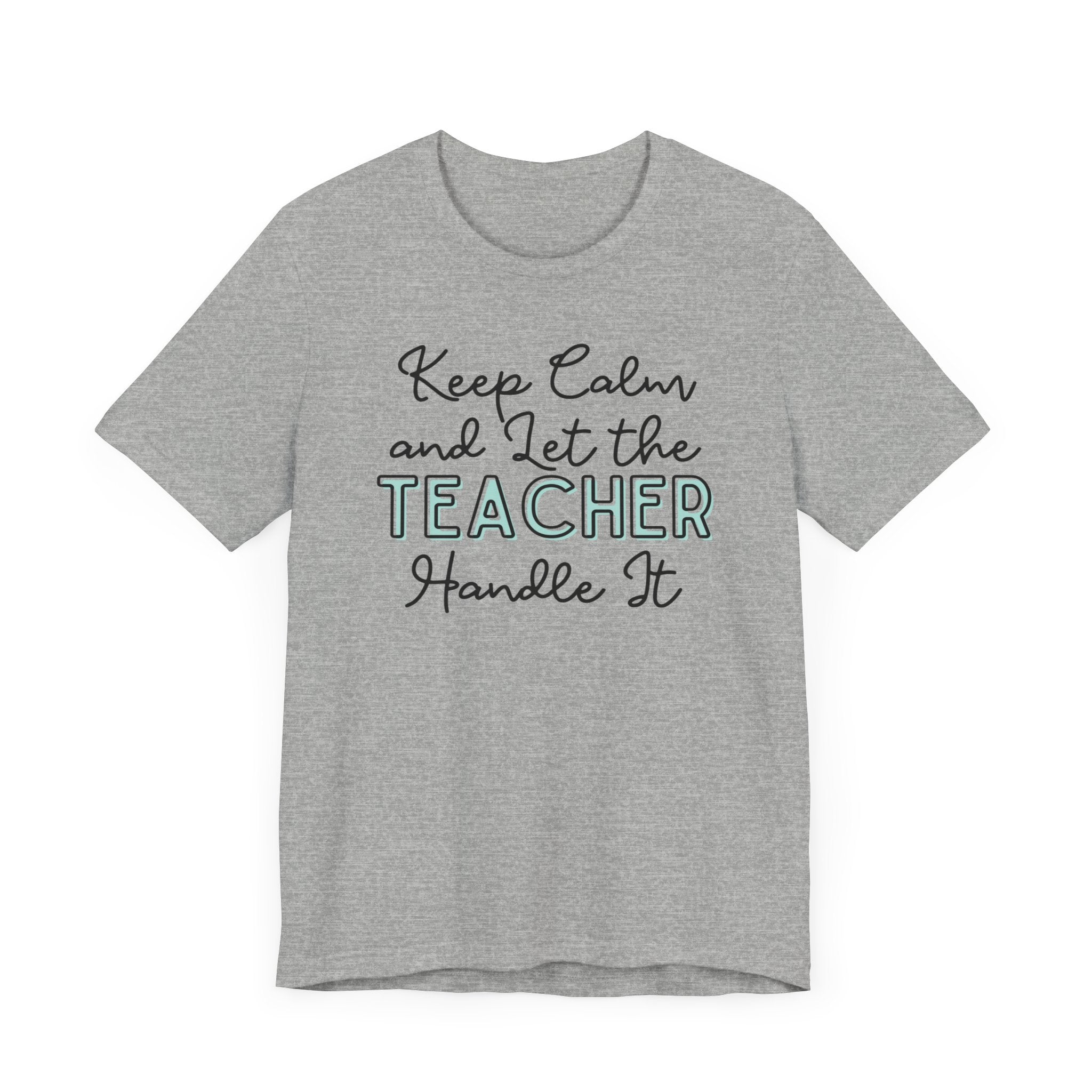 Keep Calm and let the Teacher handle It - Jersey Short Sleeve Tee