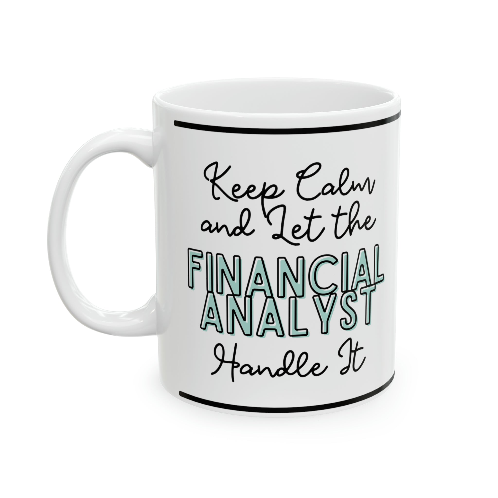 Keep Calm and let the Financial Analyst Handle It - Ceramic Mug, 11oz - Spruced Roost