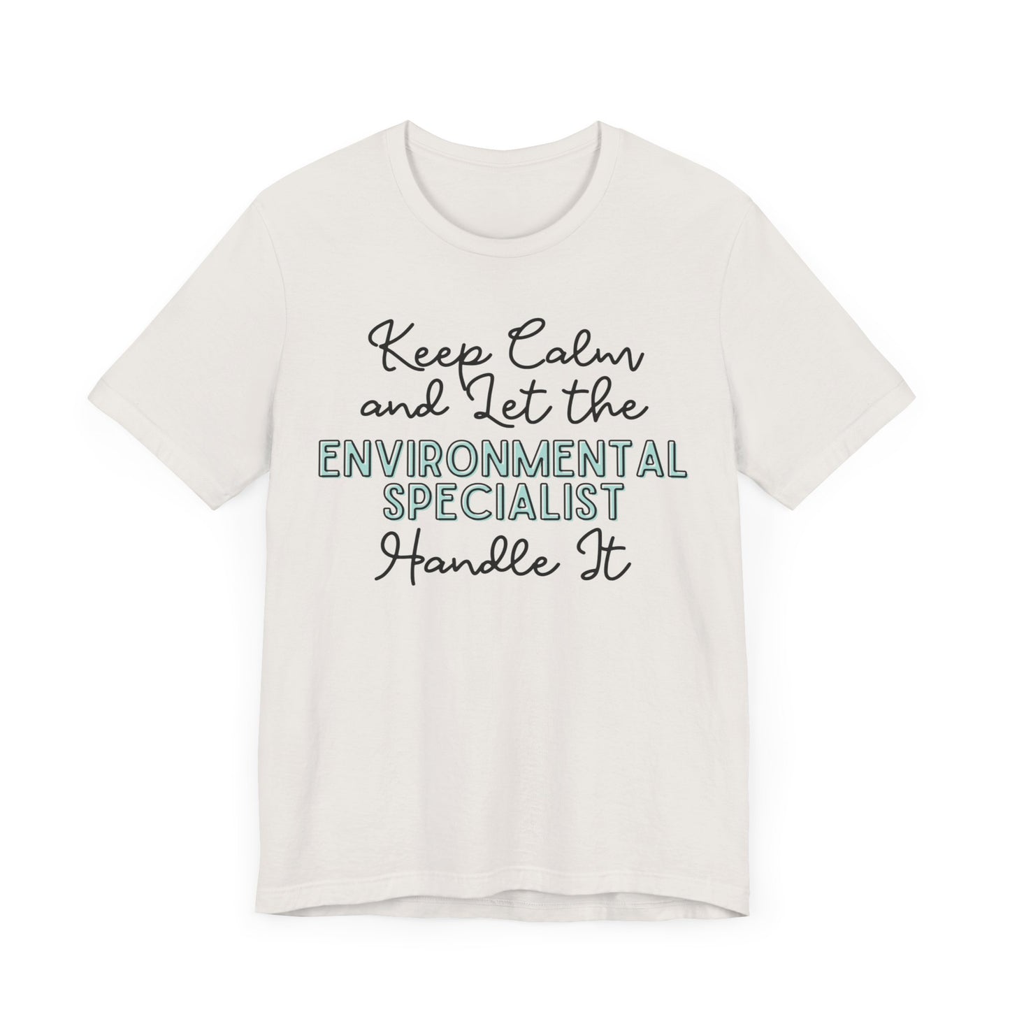 Keep Calm and let the Environmental Specialist handle It - Jersey Short Sleeve Tee