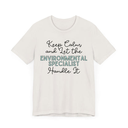 Keep Calm and let the Environmental Specialist handle It - Jersey Short Sleeve Tee