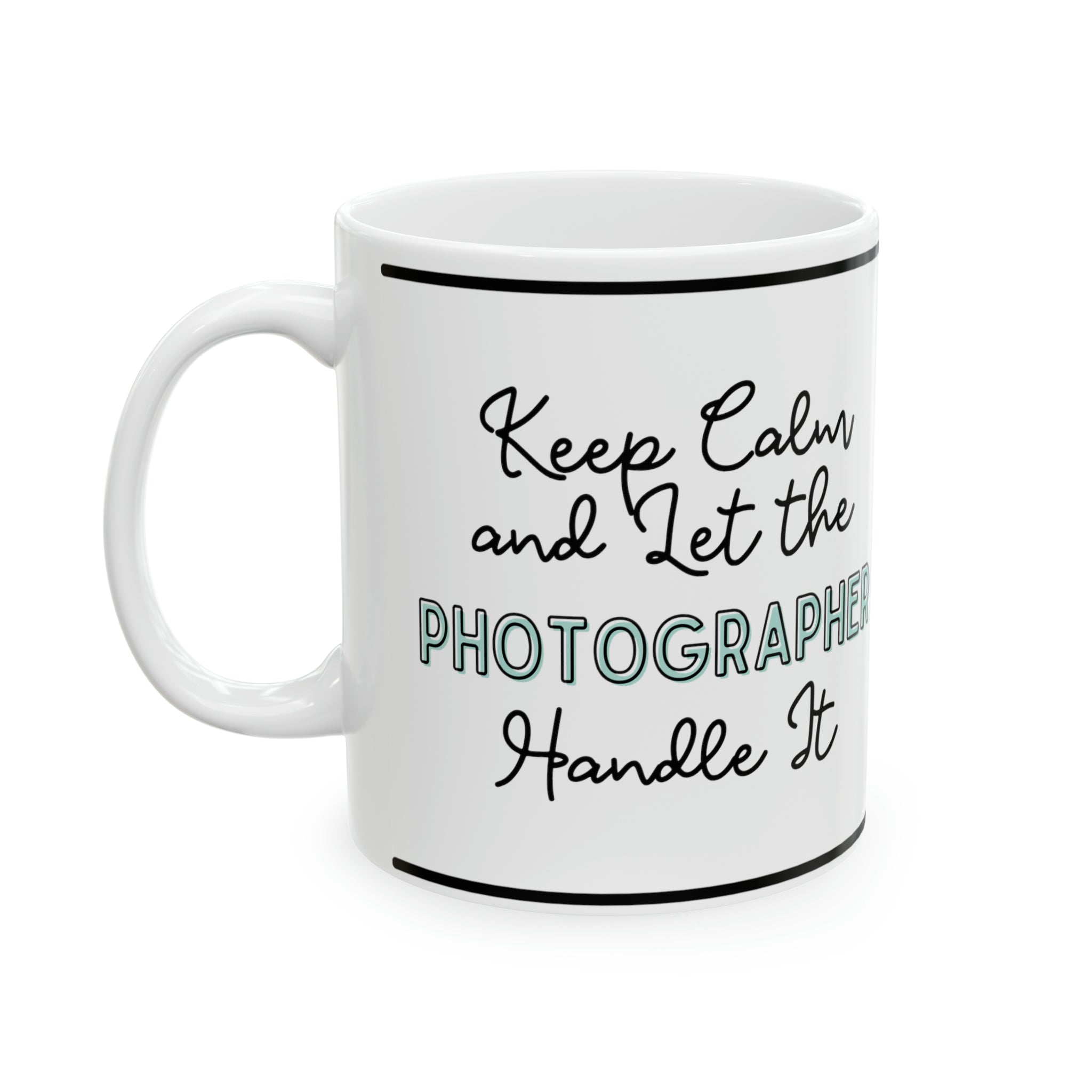 Keep Calm and let the Photographer Handle It - Ceramic Mug, 11oz - Spruced Roost