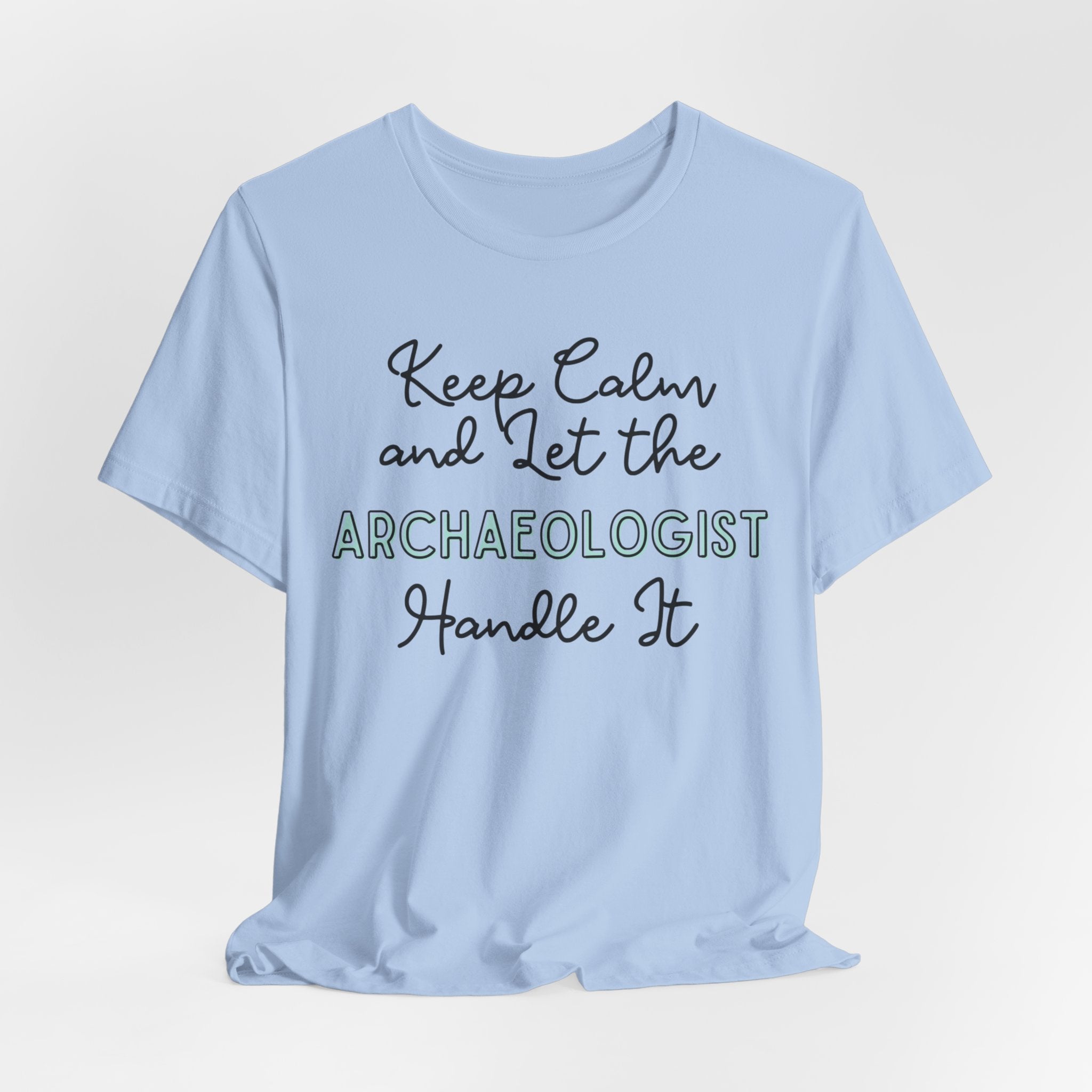Keep Calm and let the Archaeologist handle It - Jersey Short Sleeve Tee - Spruced Roost