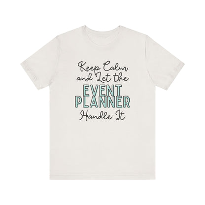 Keep Calm and let the Event Planner handle It - Jersey Short Sleeve Tee