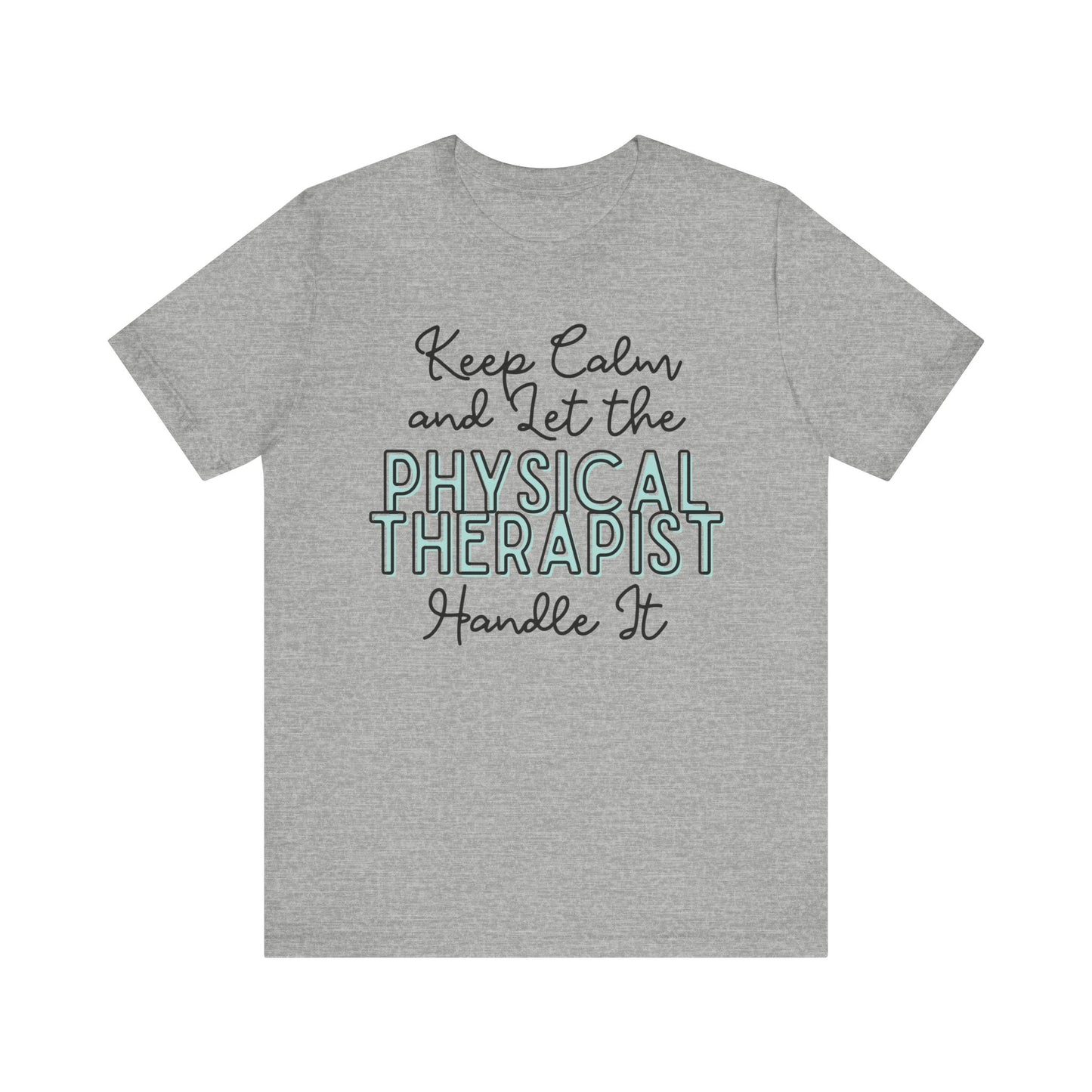 Keep Calm and let the Physical Therapist handle It - Jersey Short Sleeve Tee