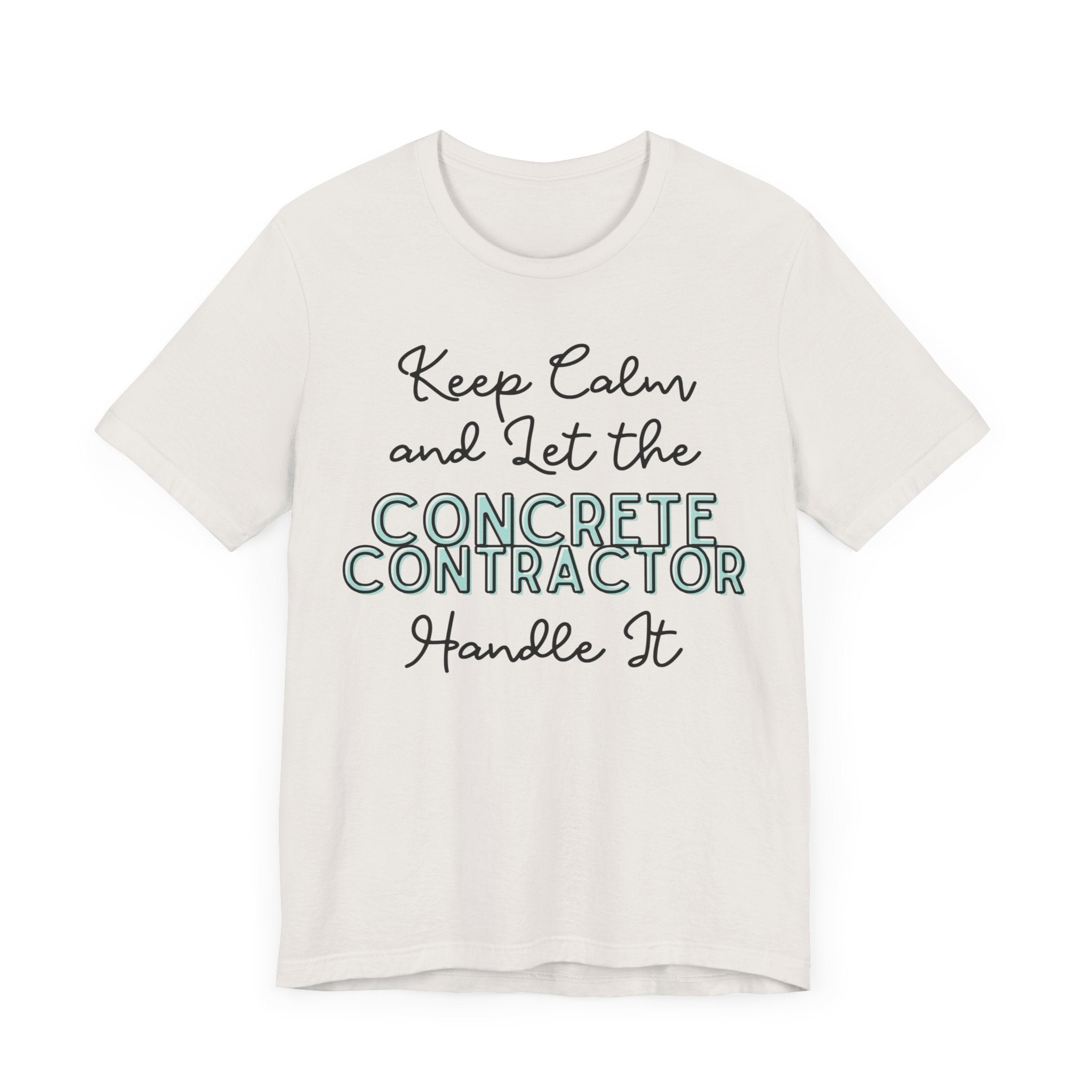 Keep Calm and let the Concrete Contractor handle It - Jersey Short Sleeve Tee