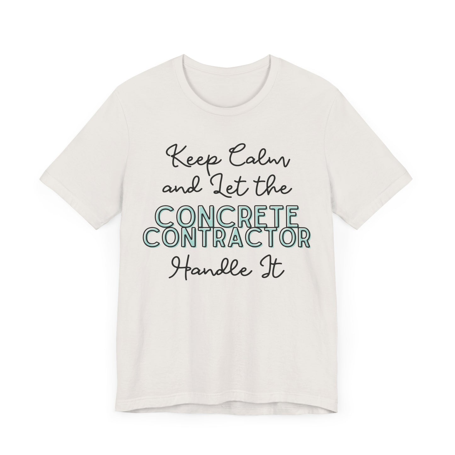 Keep Calm and let the Concrete Contractor handle It - Unisex Jersey Tee