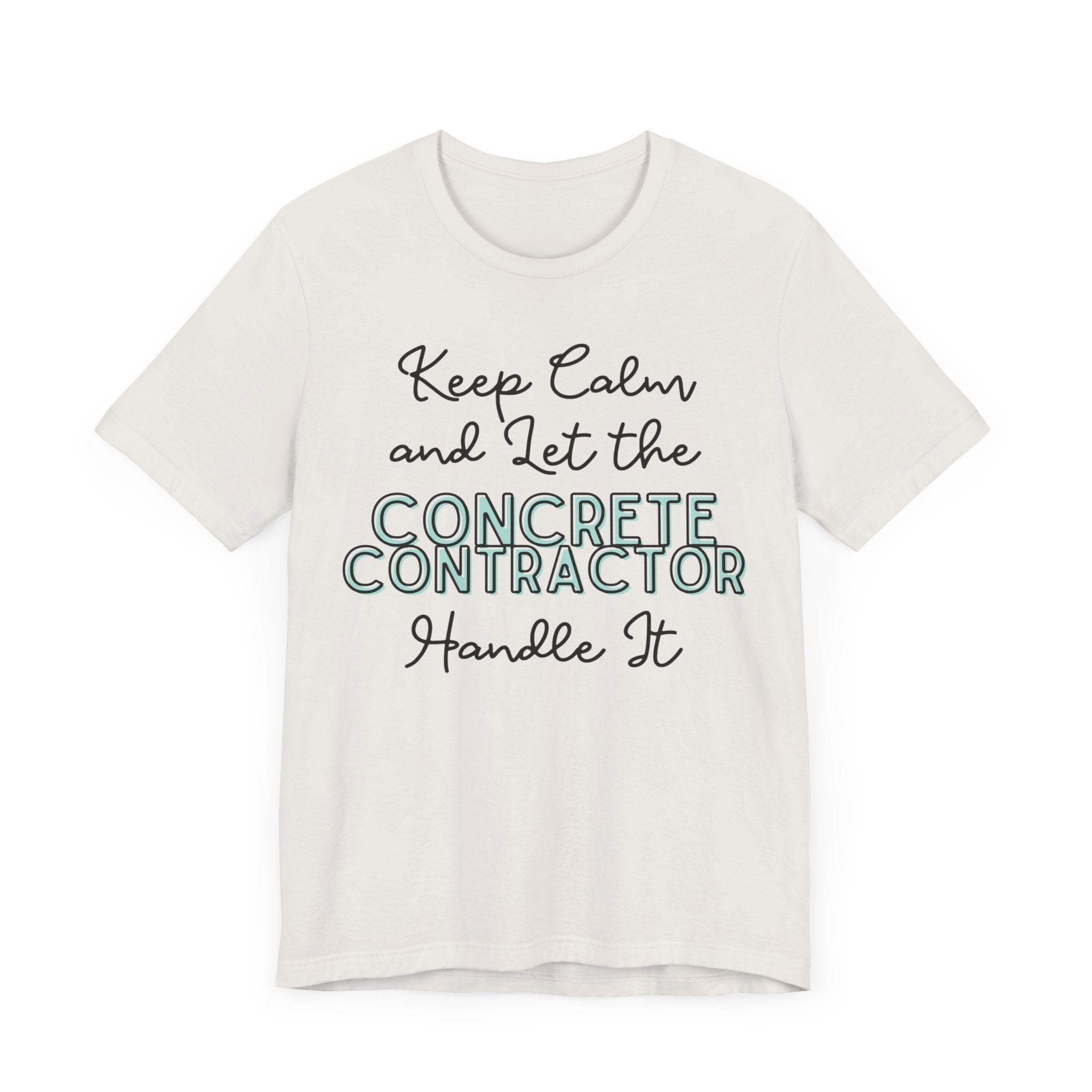 Keep Calm and let the Concrete Contractor handle It - Unisex Jersey Tee - Spruced Roost