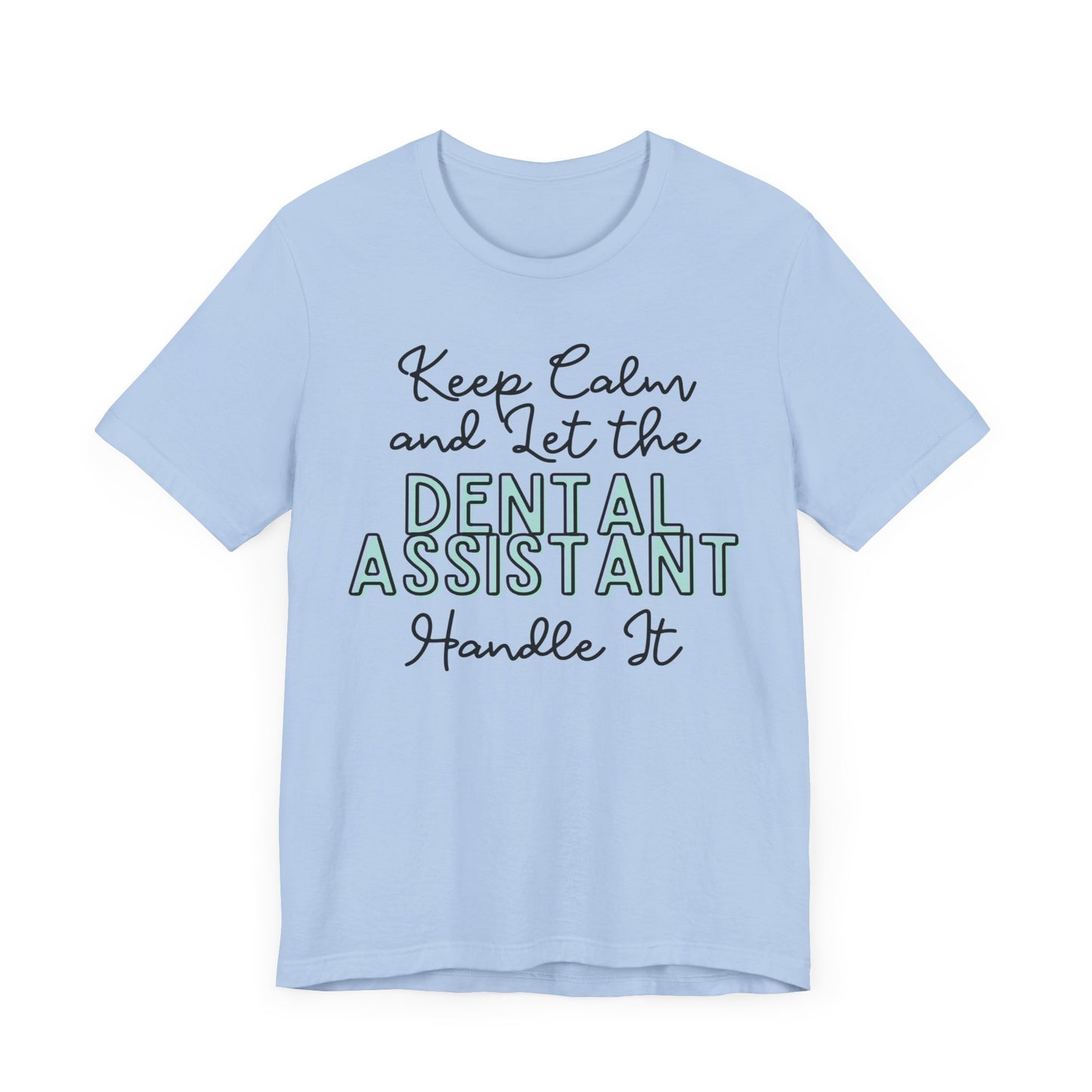 Keep Calm and let the Dental Assistant handle It - Jersey Short Sleeve Tee