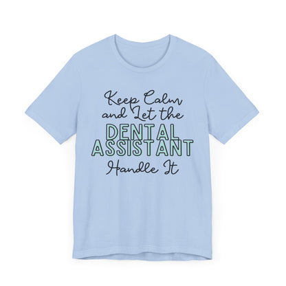 Keep Calm and let the Dental Assistant handle It - Jersey Short Sleeve Tee