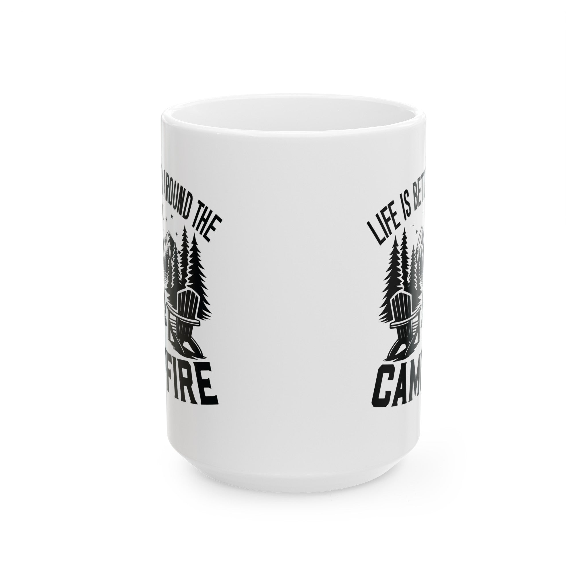 Life is Better around the Campfire - Ceramic Mug, (15oz)