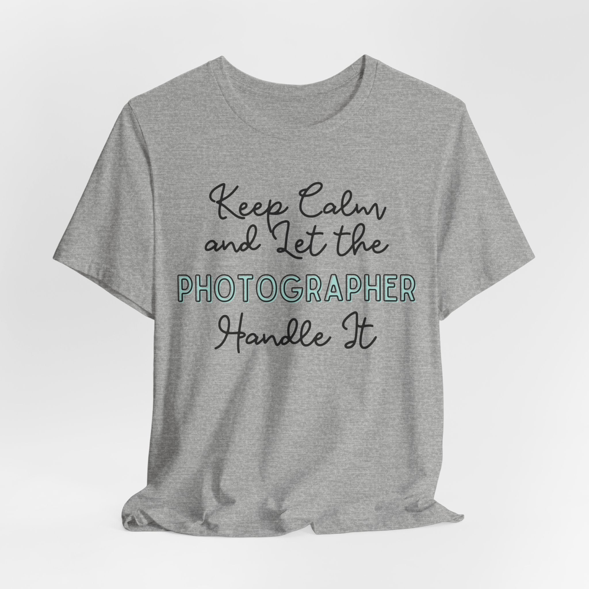 Keep Calm and let the Photographer handle It - Jersey Short Sleeve Tee - Spruced Roost