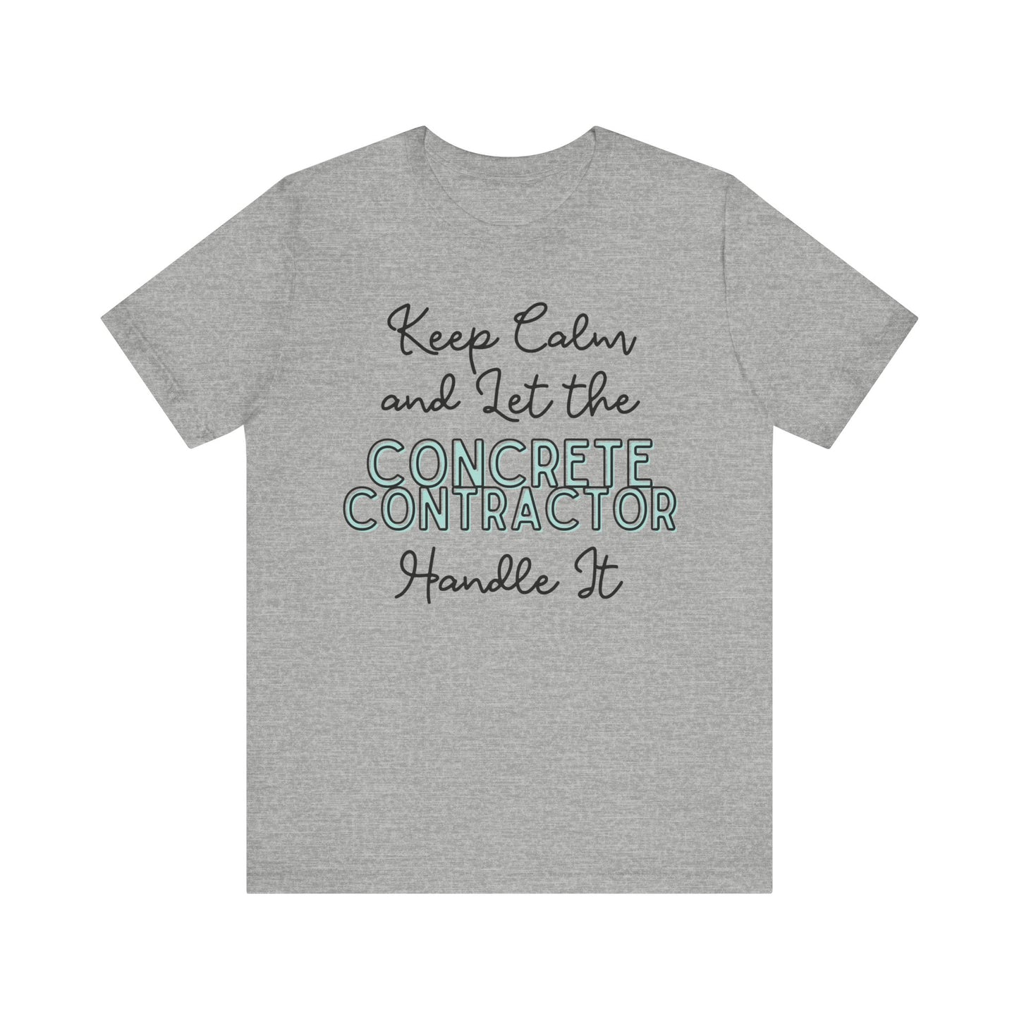 Keep Calm and let the Concrete Contractor handle It - Unisex Jersey Tee