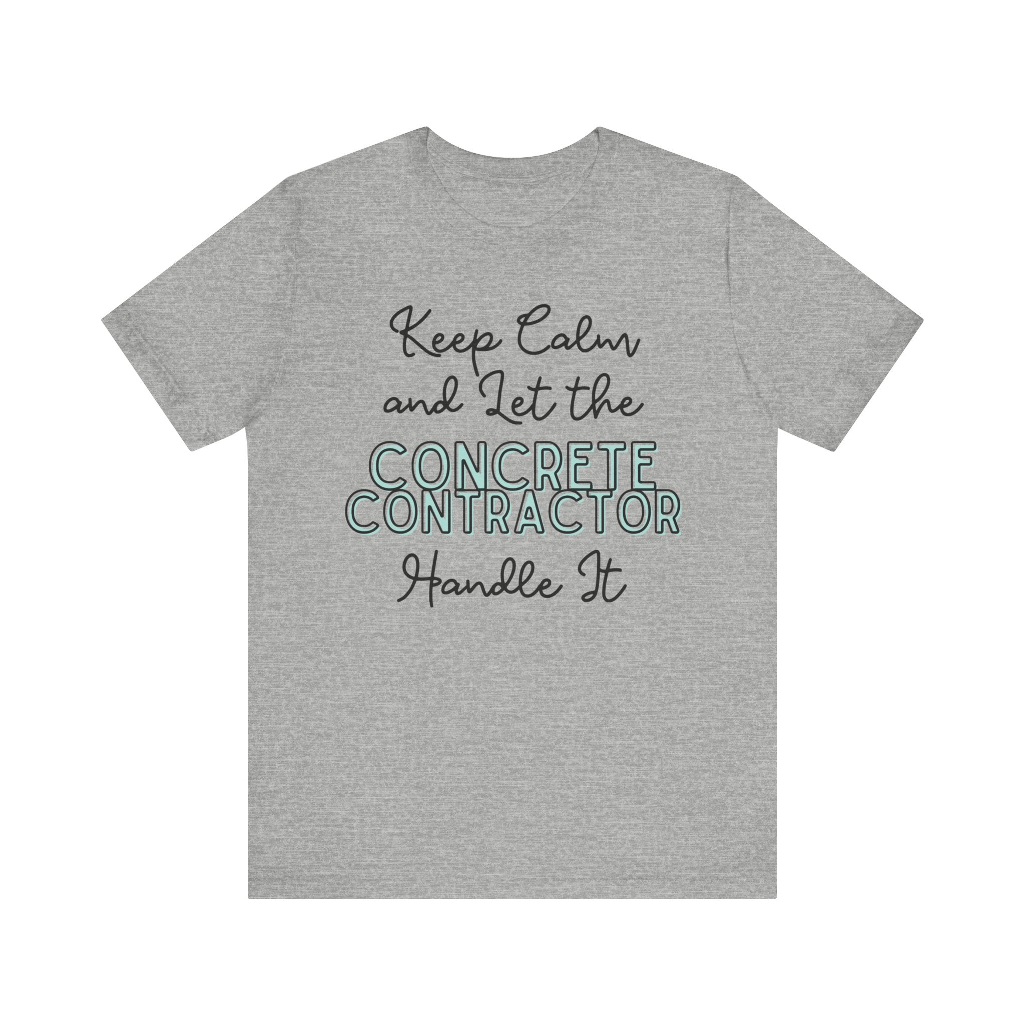 Keep Calm and let the Concrete Contractor handle It - Unisex Jersey Tee - Spruced Roost