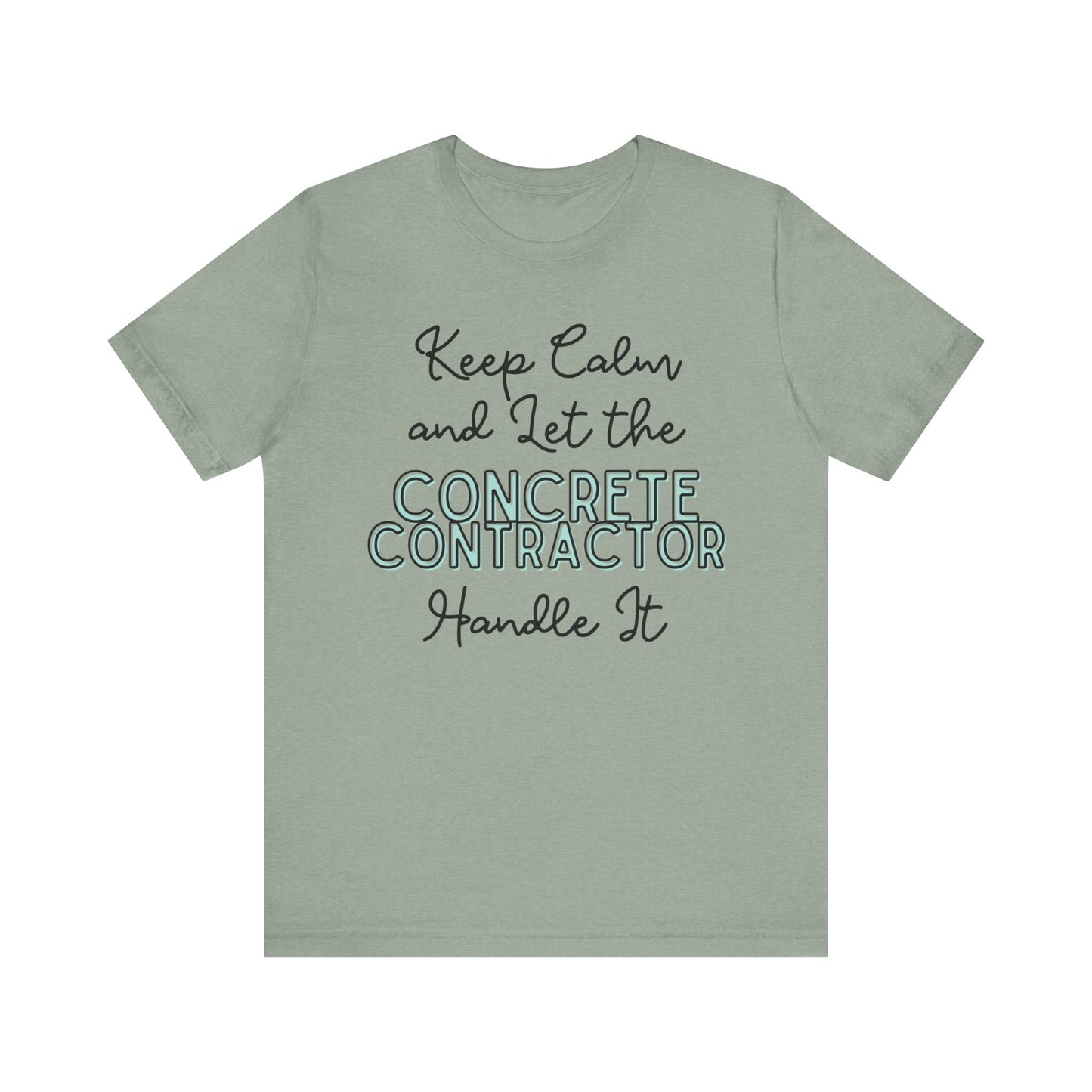 Keep Calm and let the Concrete Contractor handle It - Unisex Jersey Tee