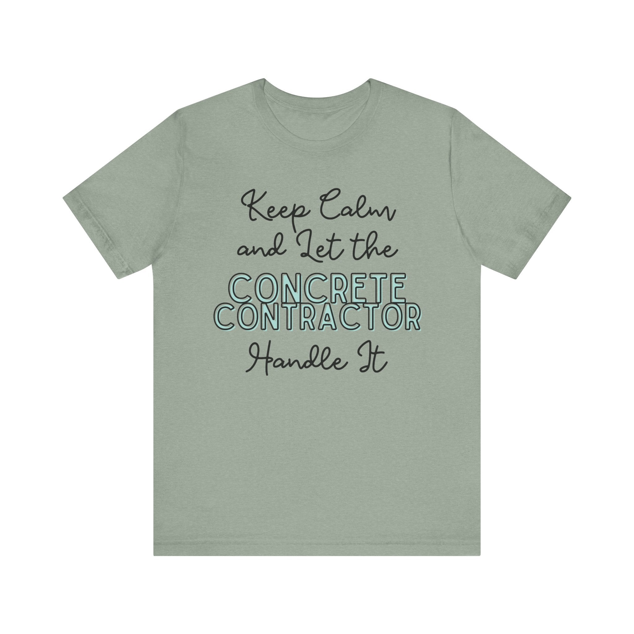 Keep Calm and let the Concrete Contractor handle It - Unisex Jersey Tee - Spruced Roost