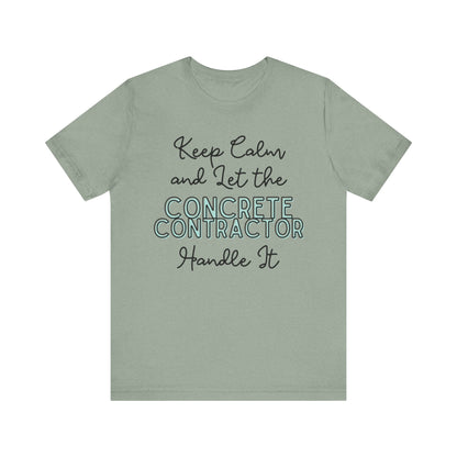 Keep Calm and let the Concrete Contractor handle It - Unisex Jersey Tee