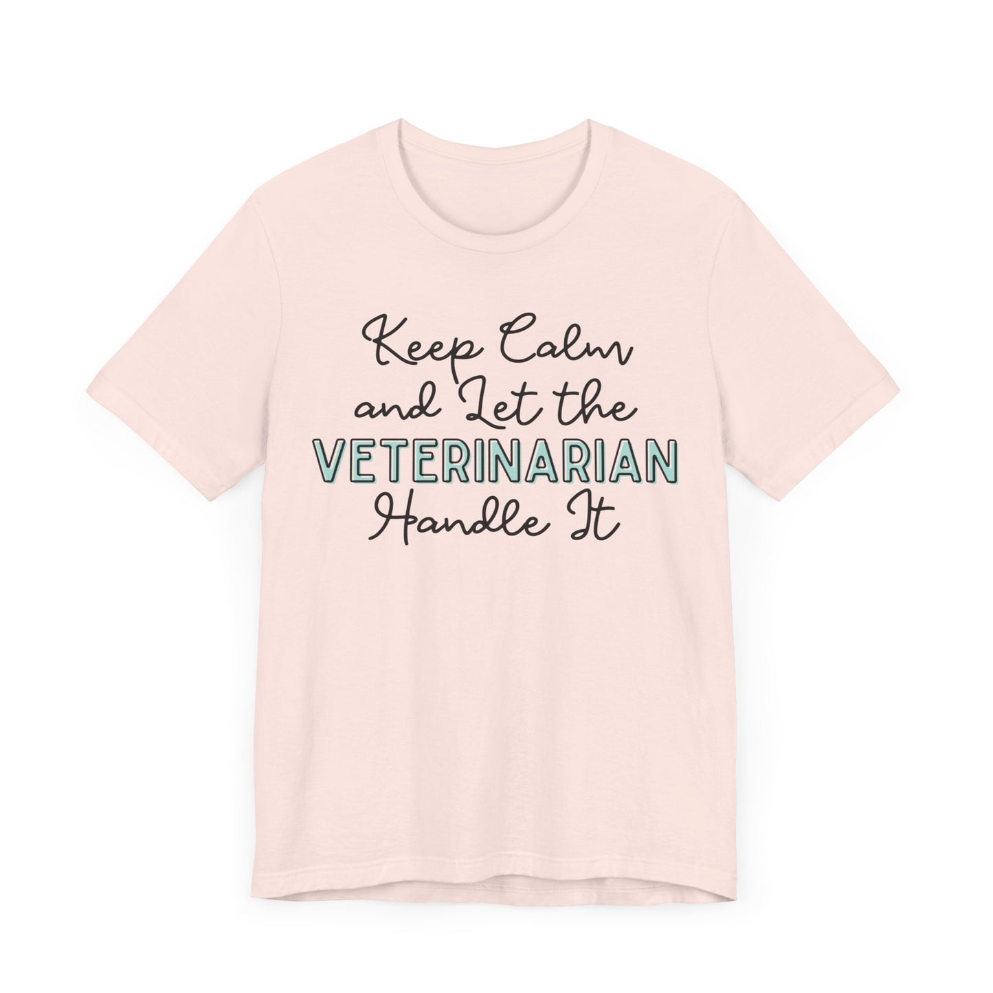 Keep Calm and let the Veterinarian handle It - Jersey Short Sleeve Tee