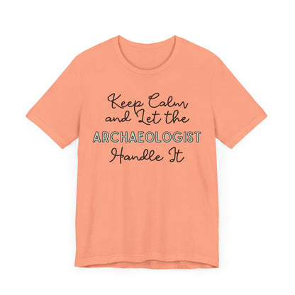 Keep Calm and let the Archaeologist handle It - Jersey Short Sleeve Tee