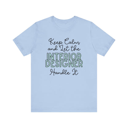 Keep Calm and let the Interior Designer handle It - Jersey Short Sleeve Tee