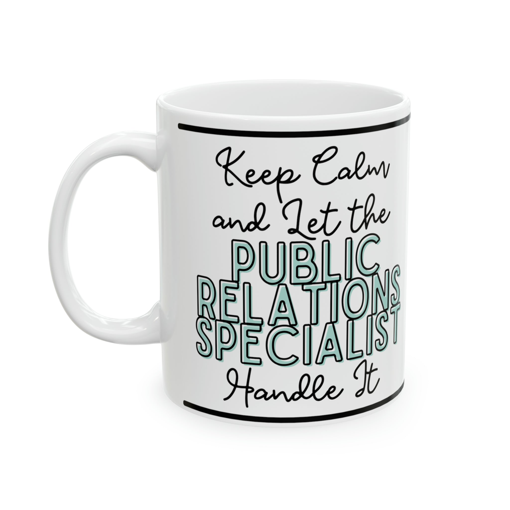 Keep Calm and let the Public Relations Specialist Handle It - Ceramic Mug, 11oz